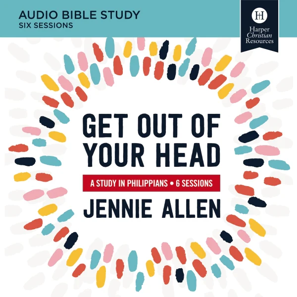 Get Out of Your Head Bible Study: Audio: A Study in Philippians - Audiobook (Unabridged)