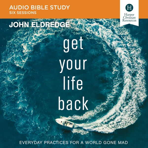Get Your Life Back: Audio Bible Studies: Everyday Practices for a World Gone Mad - Audiobook (Unabridged)