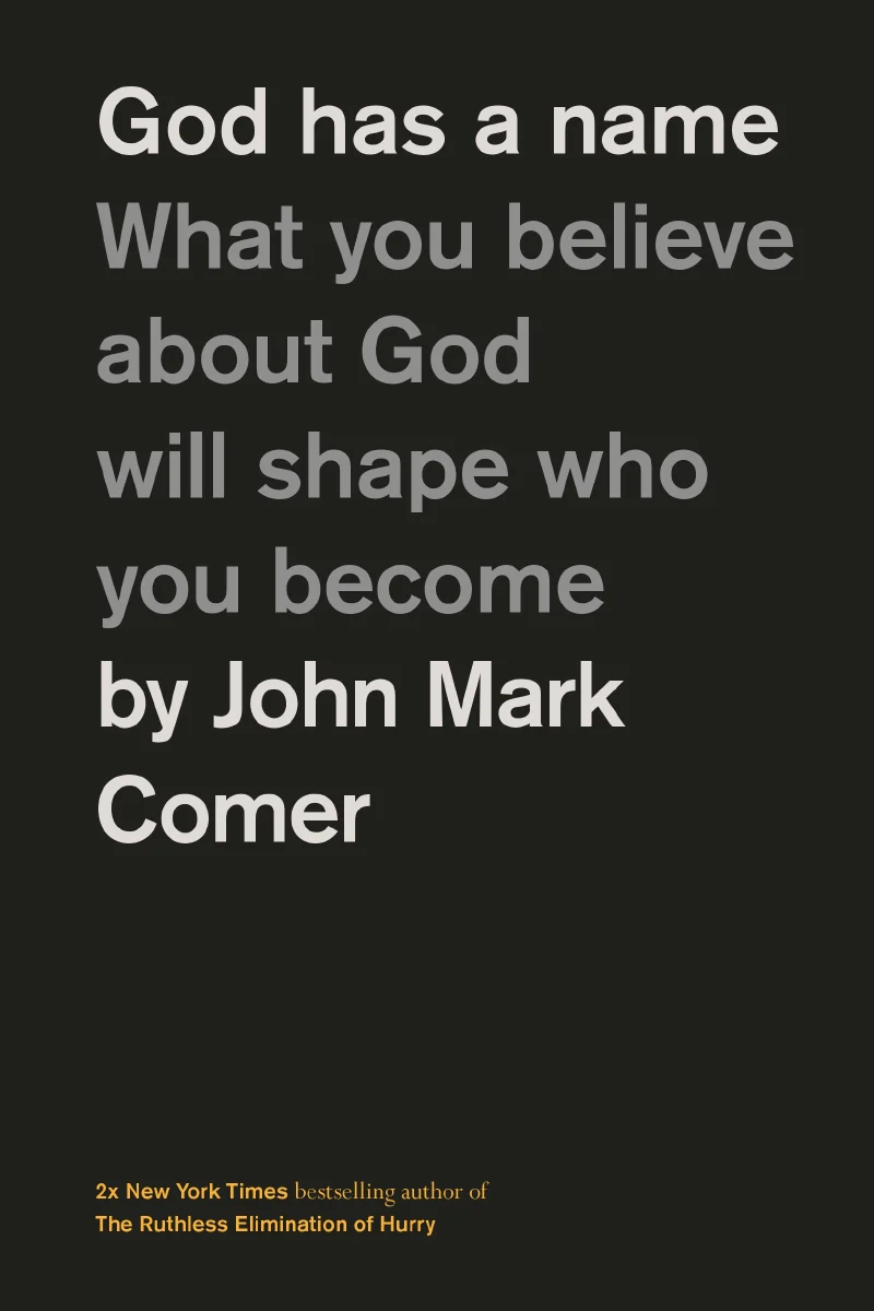 God Has a Name: What You Believe About God Will Shape Who You Become
