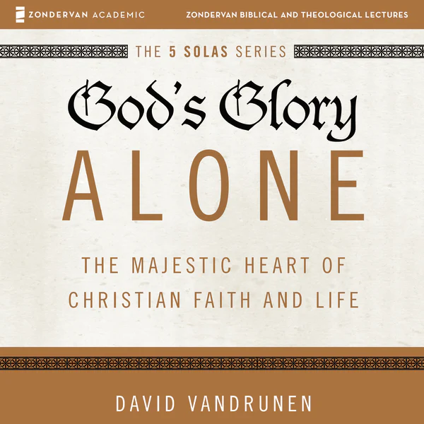 God's Glory Alone: Audio Lectures: The Majestic Heart of Christian Faith and Life - Audiobook (Unabridged)