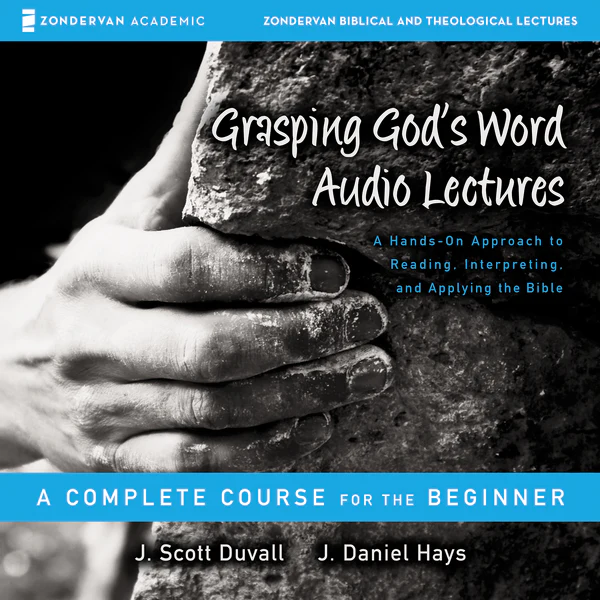 Grasping God's Word: Audio Lectures: A Hands-On Approach to Reading, Interpreting, and Applying the Bible - Audiobook (Unabridged)