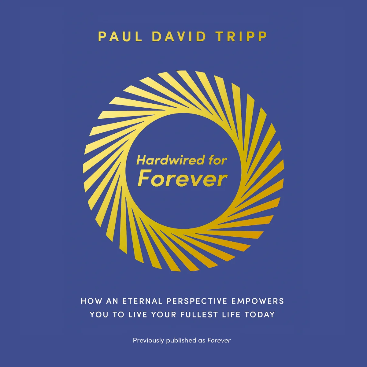 Hardwired for Forever: How an Eternal Perspective Empowers You to Live Your Fullest Life Today - Audiobook (Unabridged)