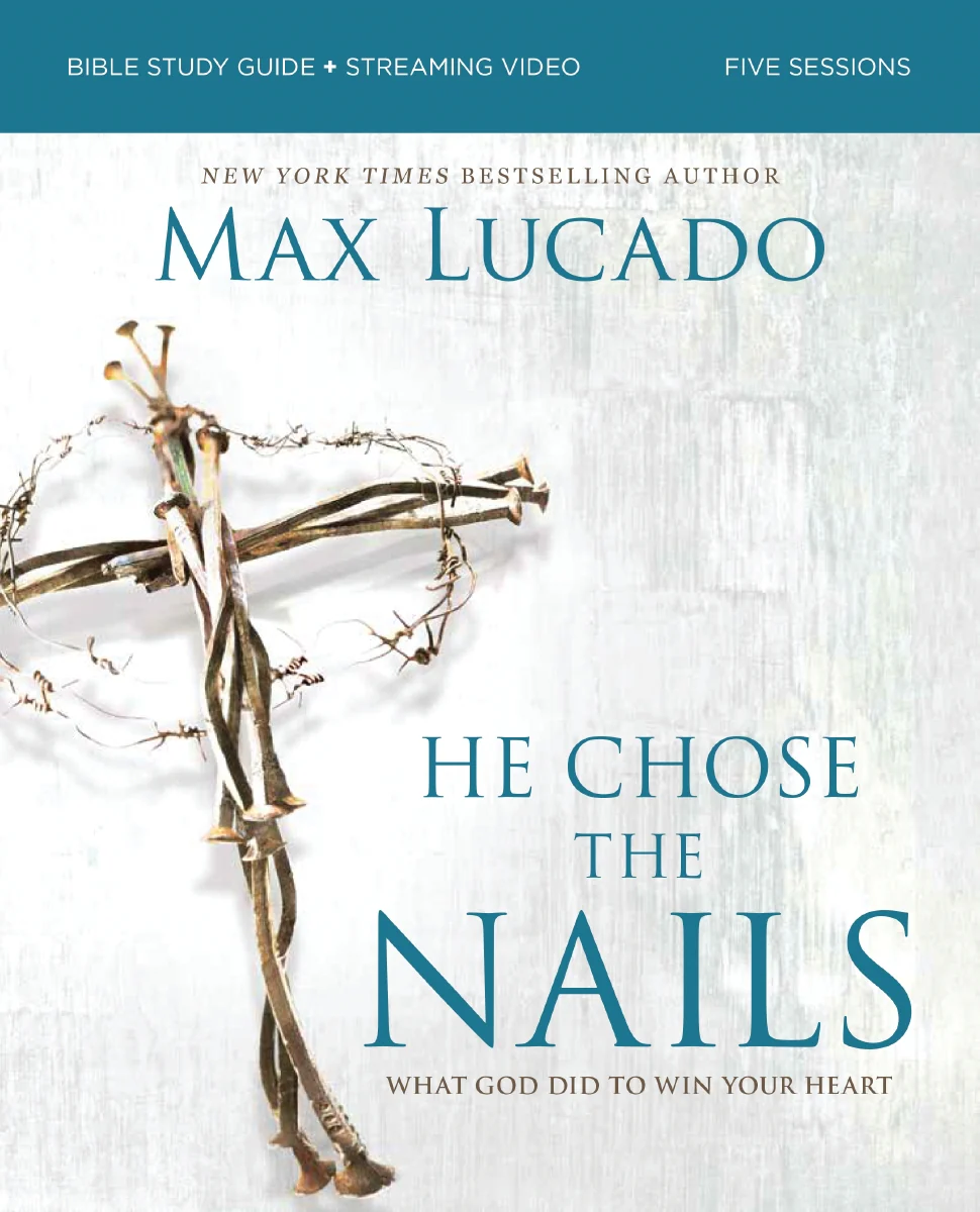 He Chose the Nails Bible Study Guide + Streaming Video, Updated Edition: What God Did to Win Your Heart (A Bible Study for Easter and Lent)