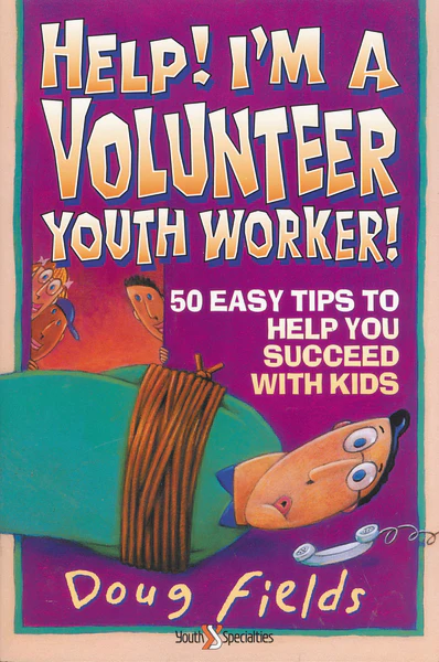 Help! I'm a Volunteer Youth Worker: 50 Easy Tips to Help you Succeed with Kids