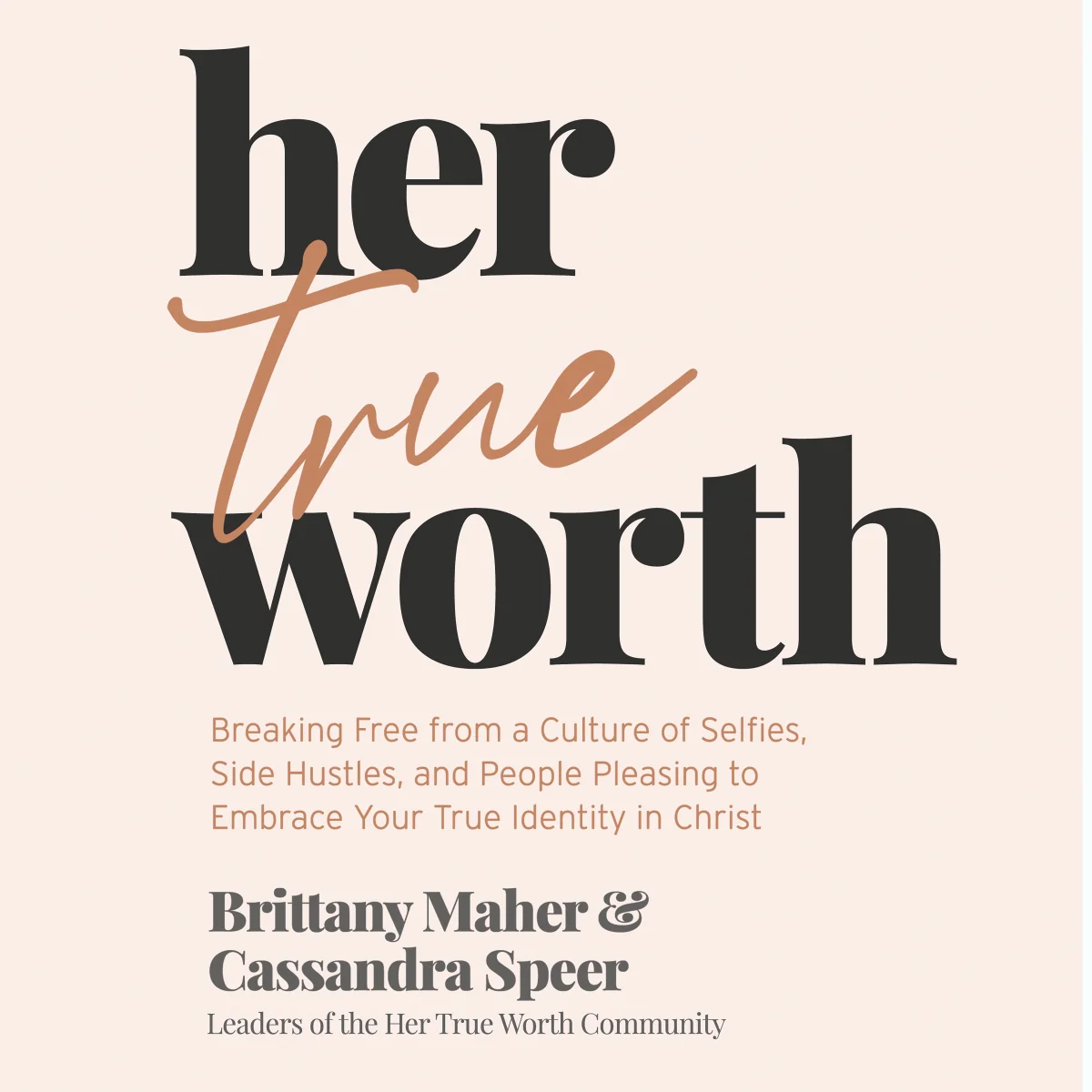 Her True Worth: Breaking Free from a Culture of Selfies, Side Hustles, and People Pleasing to Embrace Your True Identity in Christ - Audiobook (Unabridged)