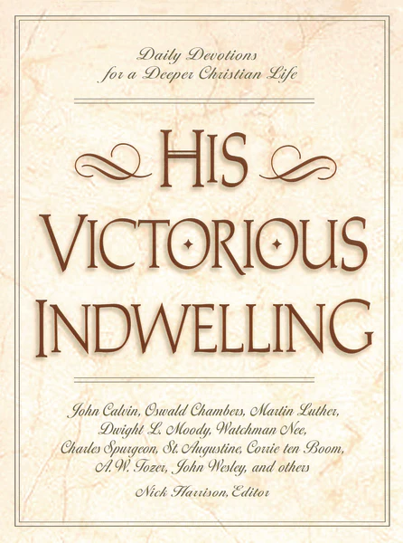 His Victorious Indwelling: Daily Devotions for a Deeper Christian Life (A 365-Day Devotional)