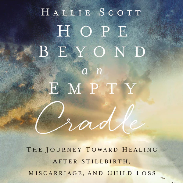 Hope Beyond an Empty Cradle: The Journey Toward Healing After Stillbirth, Miscarriage, and Child Loss - Audiobook (Unabridged)