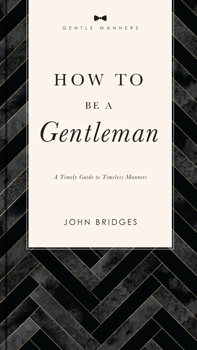 How to Be a Gentleman Revised & Expanded: A Timely Guide to Timeless Manners (A Guide to Etiquette and Skills for a Successful Life) A Perfect Gift for Men