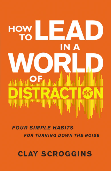 How to Lead in a World of Distraction: Four Simple Habits for Turning Down the Noise - Image 2