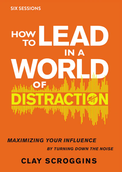 How to Lead in a World of Distraction Video Study: Maximizing Your Influence by Turning Down the Noise - Image 2