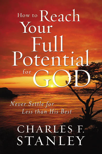 How to Reach Your Full Potential for God: Never Settle for Less than His Best - Image 2