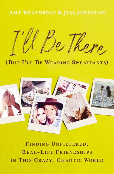 I'll Be There (But I'll Be Wearing Sweatpants): Finding Unfiltered, Real-Life Friendships in This Crazy, Chaotic World - Image 2