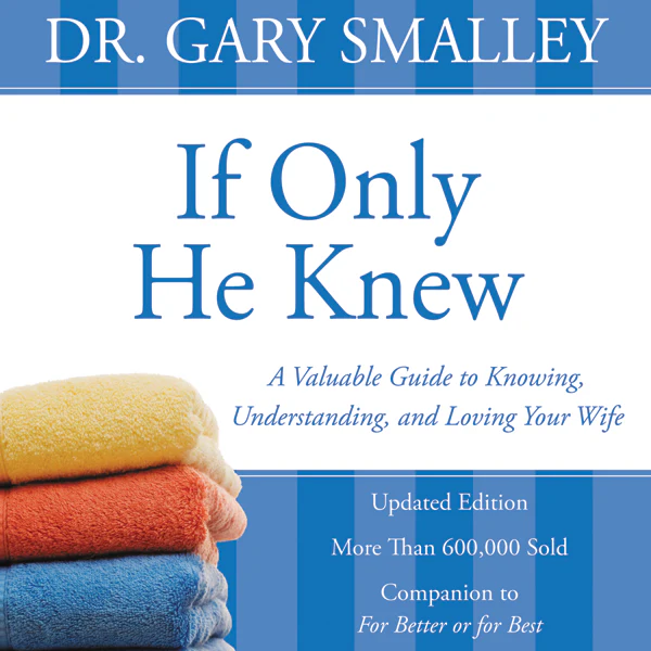 If Only He Knew: A Valuable Guide to Knowing, Understanding, and Loving Your Wife - Audiobook (Unabridged)