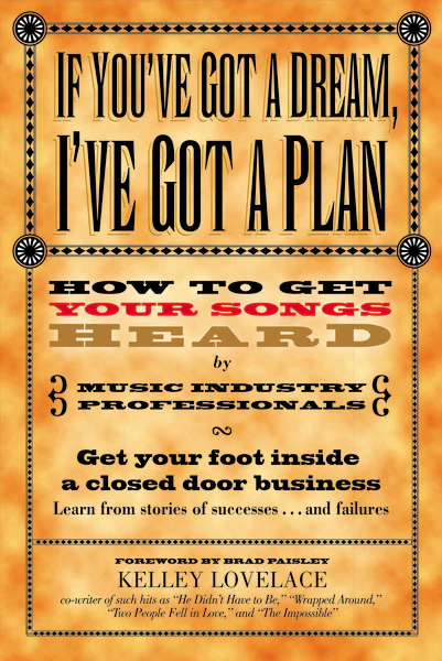 If You've Got a Dream, I've Got a Plan: How to Get Your Songs Heard by Music Industry Professionals