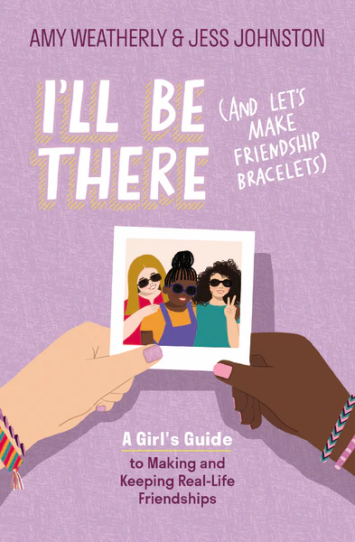 I'll Be There (And Let's Make Friendship Bracelets): A Girl's Guide to Making and Keeping Real-Life Friendships - Image 12