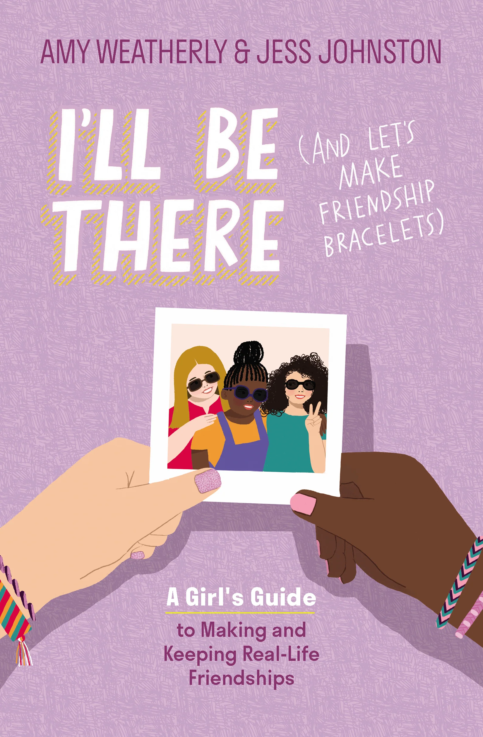 I'll Be There (And Let's Make Friendship Bracelets): A Girl's Guide to Making and Keeping Real-Life Friendships - Image 2