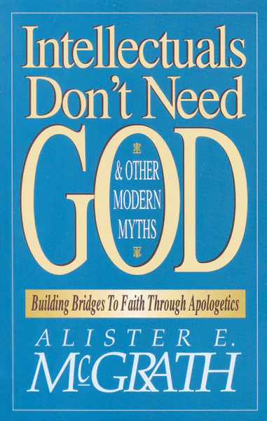 Intellectuals Don't Need God and Other Modern Myths: Building Bridges to Faith Through Apologetics - Image 2