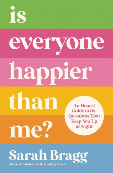 Is Everyone Happier Than Me?: An Honest Guide to the Questions That Keep You Up at Night - Image 2