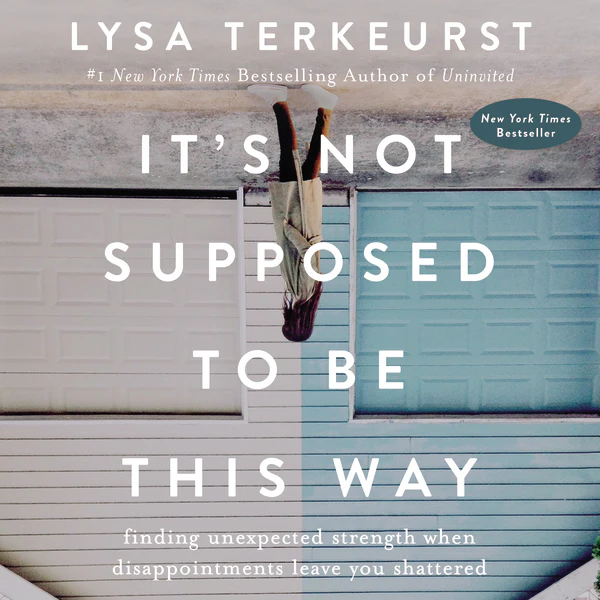 It's Not Supposed to Be This Way: Finding Unexpected Strength When Disappointments Leave You Shattered - Audiobook (Unabridged)