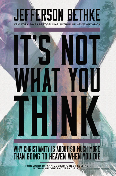 It's Not What You Think: Why Christianity Is About So Much More Than Going to Heaven When You Die - Image 2