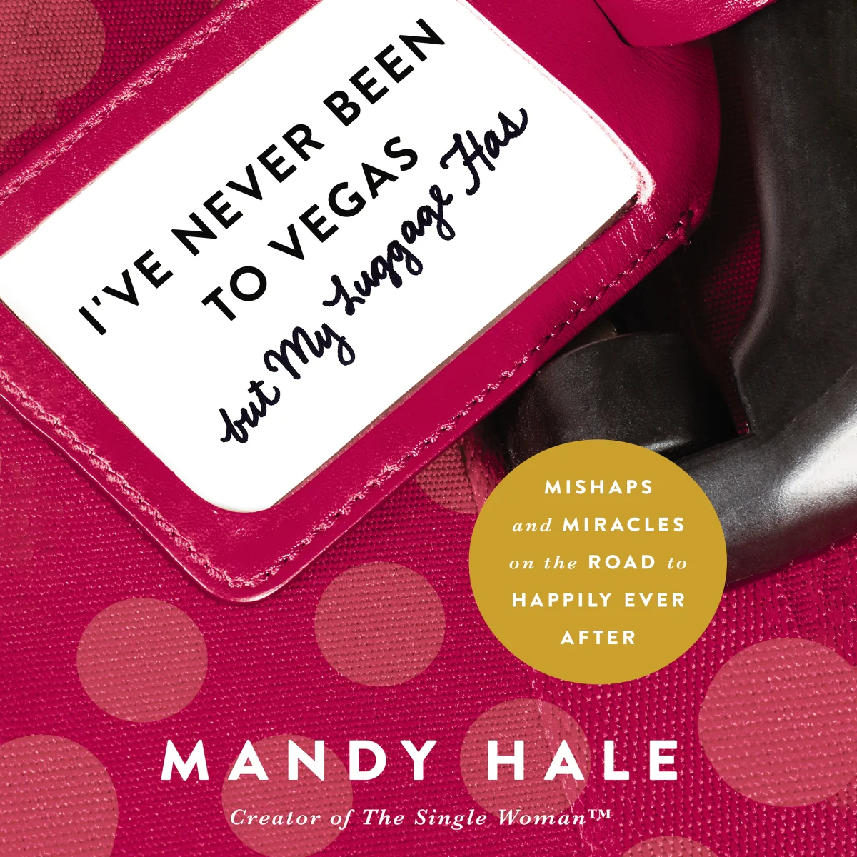 I've Never Been to Vegas, but My Luggage Has: Mishaps and Miracles on the Road to Happily Ever After - Audiobook (Unabridged)
