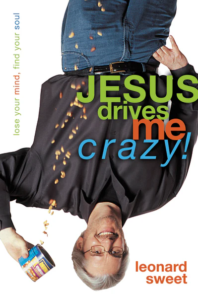 Jesus Drives Me Crazy!: Lose Your Mind, Find Your Soul