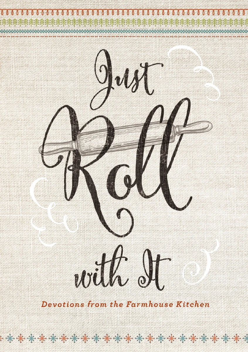 Just Roll With It: Devotions from the Farmhouse Kitchen