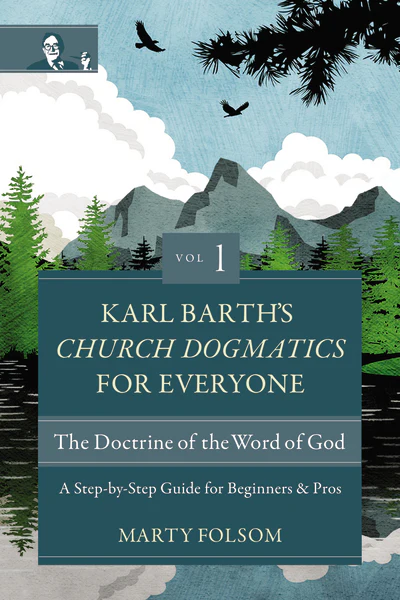 Karl Barth's Church Dogmatics for Everyone, Volume 1—The Doctrine of the Word of God: A Step-by-Step Guide for Beginners and Pros