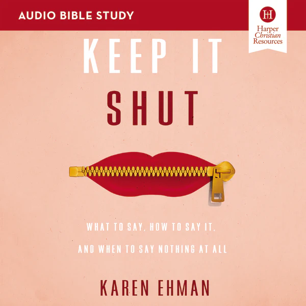 Keep It Shut Bible Study: Audio: What to Say, How to Say It, and When to Say Nothing At All - Audiobook (Unabridged)