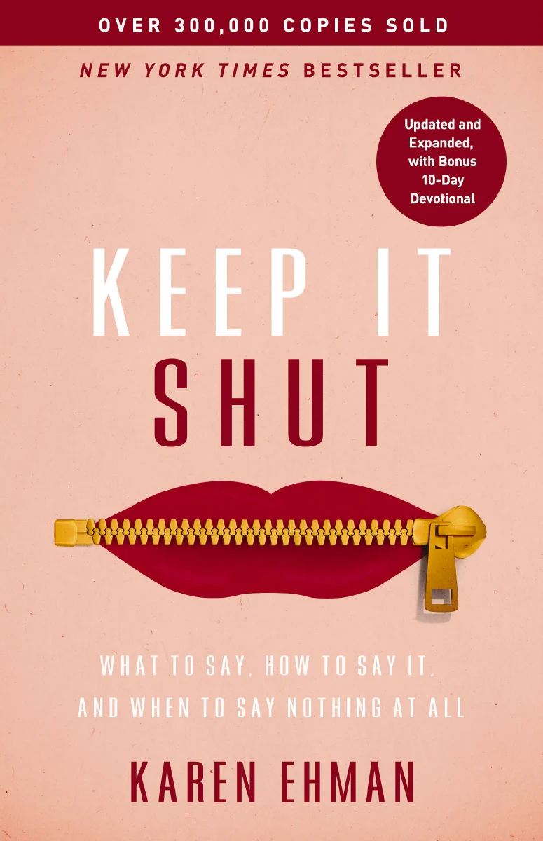 Keep It Shut: What to Say, How to Say It, and When to Say Nothing at All (Updated & Expanded, Including a Bonus 10-Day Devotional)
