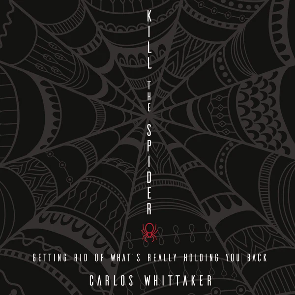 Kill the Spider: Getting Rid of What’s Really Holding You Back - Audiobook (Unabridged)