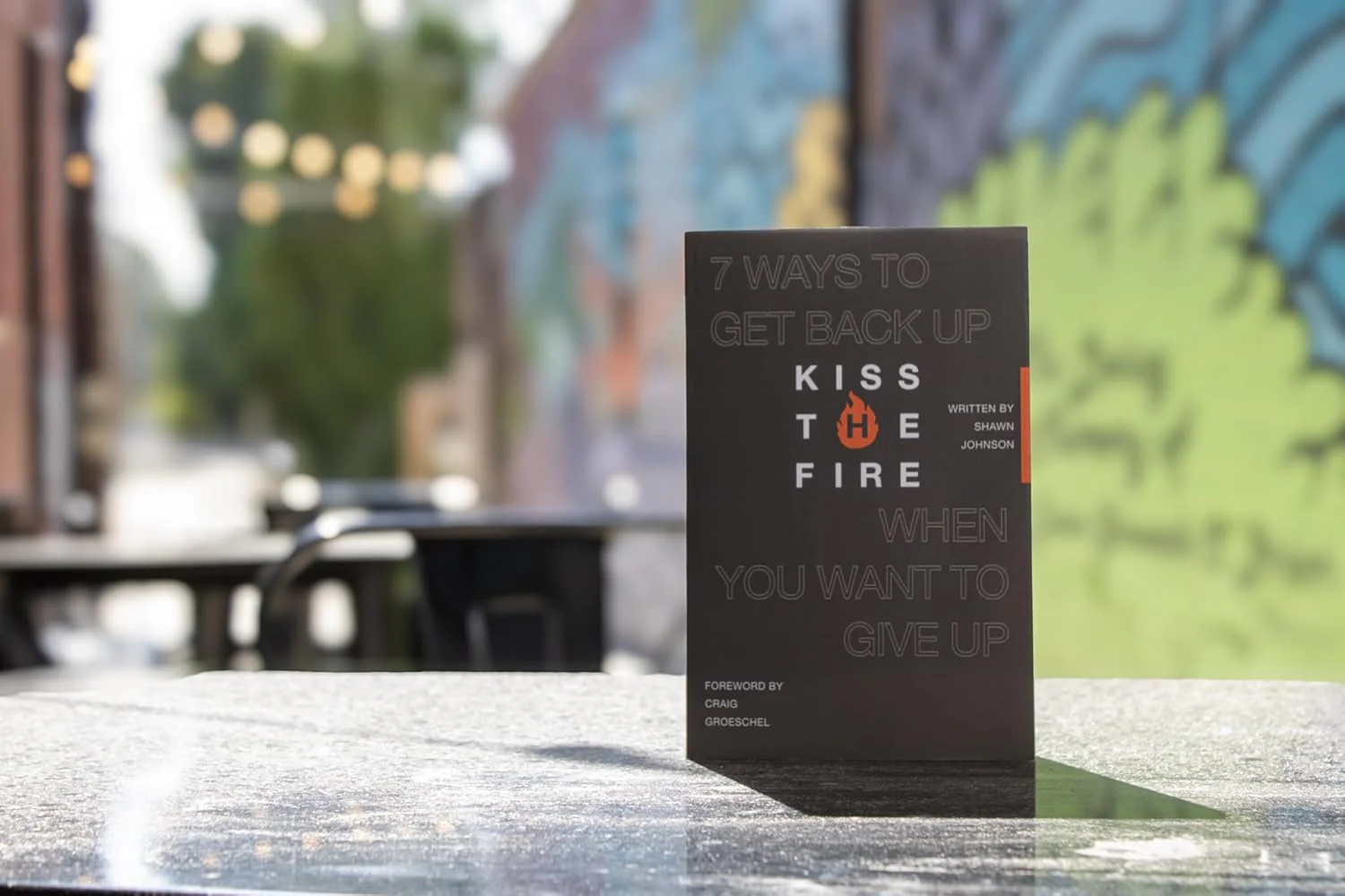 Kiss the Fire: 7 Ways to Get Back Up When You Want to Give Up - Image 6
