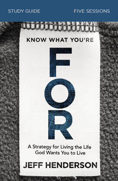 Know What You're FOR Bible Study Guide: A Strategy for Living the Life God Wants You to Live - Image 2