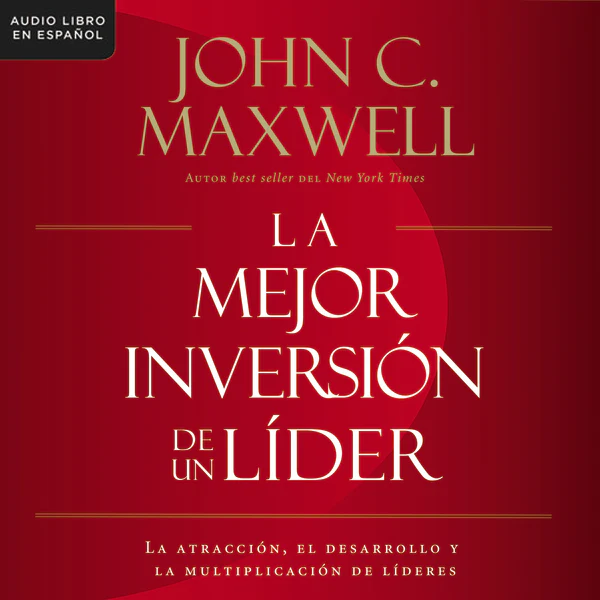 La mejor inversión de un líder: La atracción, el desarrollo y la multiplicación de líderes (The Leader's Greatest Return, Spanish Edition) - Audiobook (Unabridged)