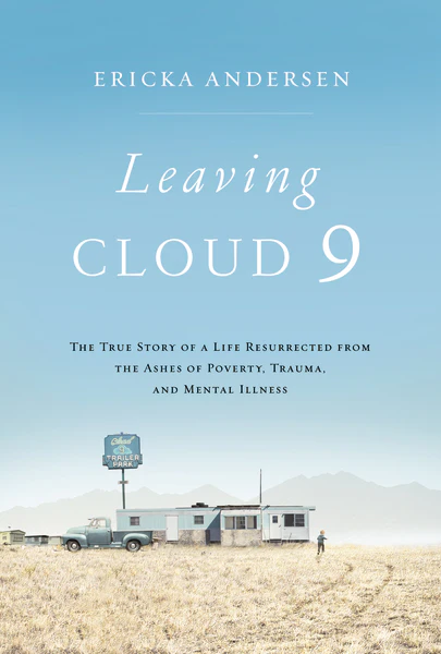 Leaving Cloud 9: The True Story of a Life Resurrected from the Ashes of Poverty, Trauma, and Mental Illness