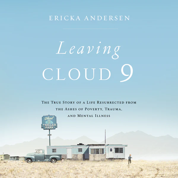 Leaving Cloud 9: The True Story of a Life Resurrected from the Ashes of Poverty, Trauma, and Mental Illness - Audiobook (Unabridged)