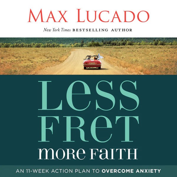 Less Fret, More Faith: An 11-Week Action Plan to Overcome Anxiety - Audiobook (Unabridged)