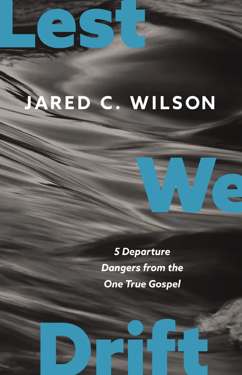 Lest We Drift: Five Departure Dangers from the One True Gospel - Image 4