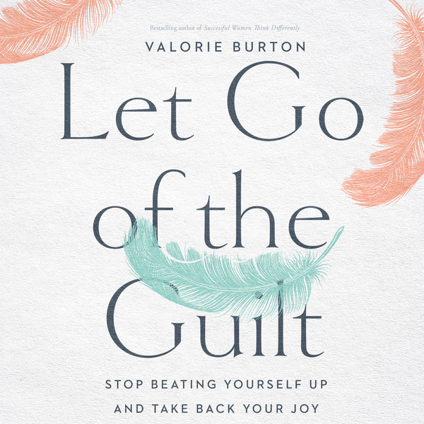 Let Go of the Guilt: Stop Beating Yourself Up and Take Back Your Joy - Audiobook (Unabridged)