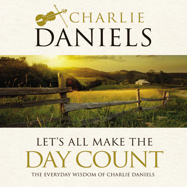 Let's All Make the Day Count: The Everyday Wisdom of Charlie Daniels - Audiobook (Unabridged)