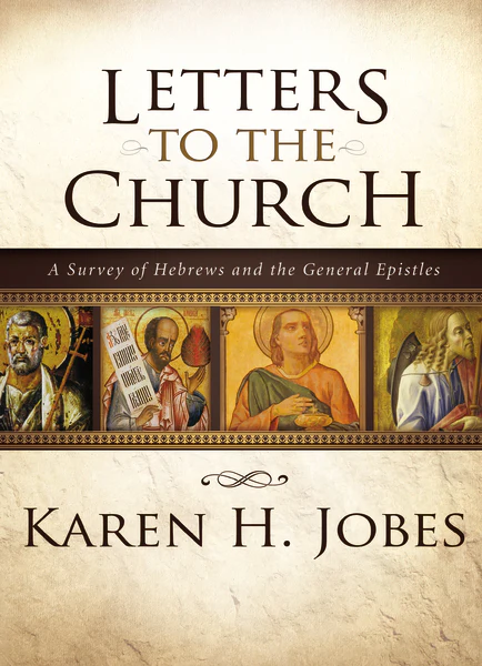 Letters to the Church: A Survey of Hebrews and the General Epistles