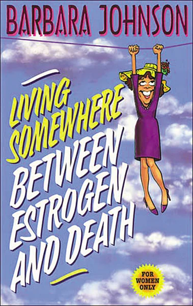 Living Somewhere Between Estrogen and Death: A Wise, Witty, and Humorous Guide to the Joys and Challenges of Aging Gleefully - Image 2