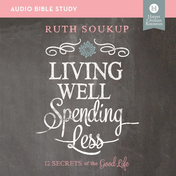 Living Well, Spending Less Bible Study: Audio: 12 Secrets of the Good Life - Audiobook (Unabridged)