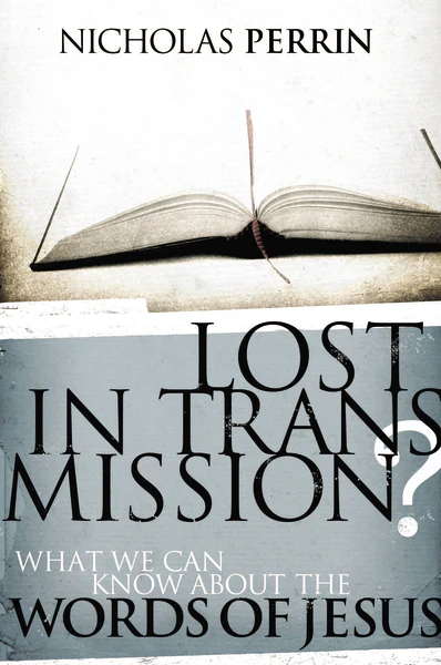 Lost In Transmission?: What We Can Know About the Words of Jesus