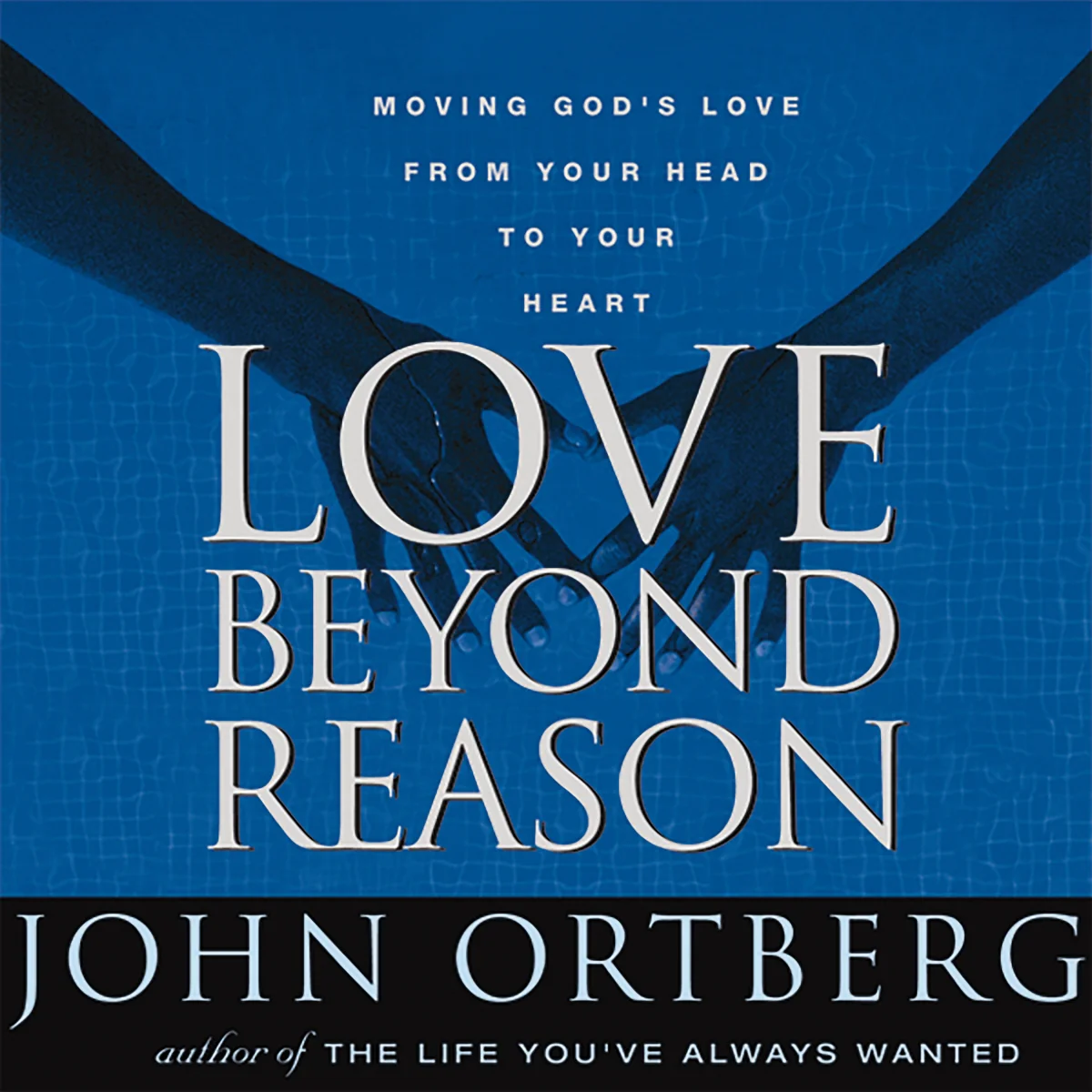 Love Beyond Reason: Moving God's Love from Your Head to Your Heart - Audiobook (Unabridged)