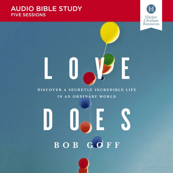Love Does Bible Study: Audio: Discover a Secretly Incredible Life in an Ordinary World - Audiobook (Unabridged)