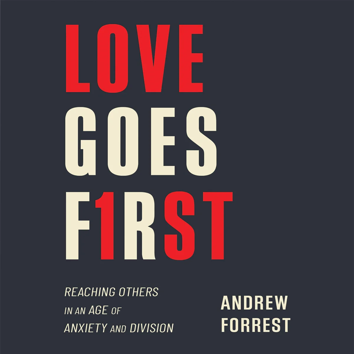 Love Goes First: Reaching Others in an Age of Anxiety and Division - Audiobook (Unabridged)