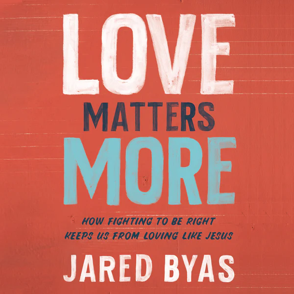 Love Matters More: How Fighting to Be Right Keeps Us from Loving Like Jesus - Audiobook (Unabridged)
