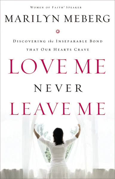 Love Me Never Leave me: Discovering the Inseparable Bond That Our Hearts Crave