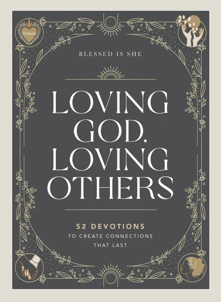 Loving God, Loving Others: 52 Devotions to Create Connections That Last (A 52-Week Devotional for Catholic Women)